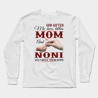 Vintage God Gifted Me Two Titles Mom And Noni Wildflower Hands Flower Happy Mothers Day Long Sleeve T-Shirt